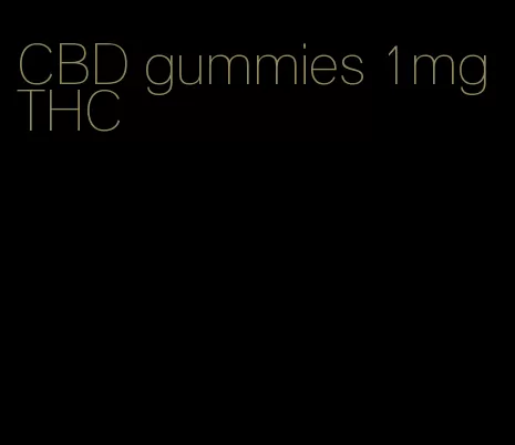 CBD gummies 1mg THC