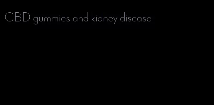 CBD gummies and kidney disease