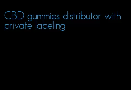 CBD gummies distributor with private labeling