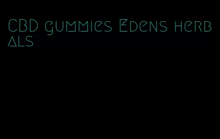 CBD gummies Edens herbals
