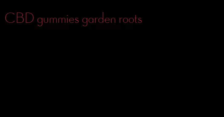 CBD gummies garden roots