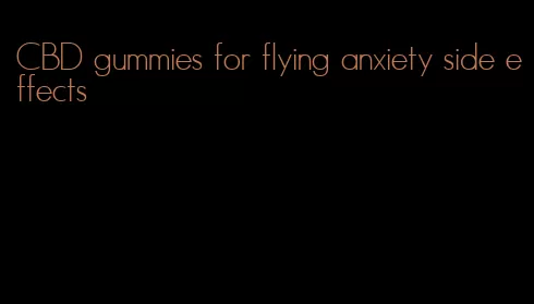 CBD gummies for flying anxiety side effects