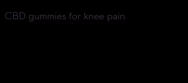 CBD gummies for knee pain