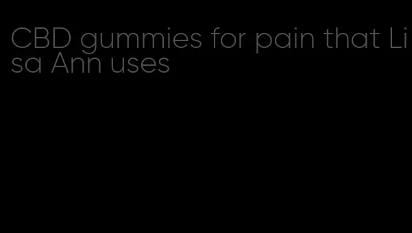 CBD gummies for pain that Lisa Ann uses