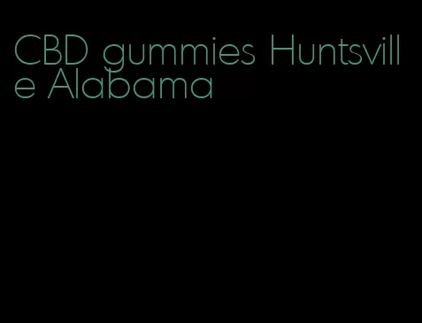 CBD gummies Huntsville Alabama