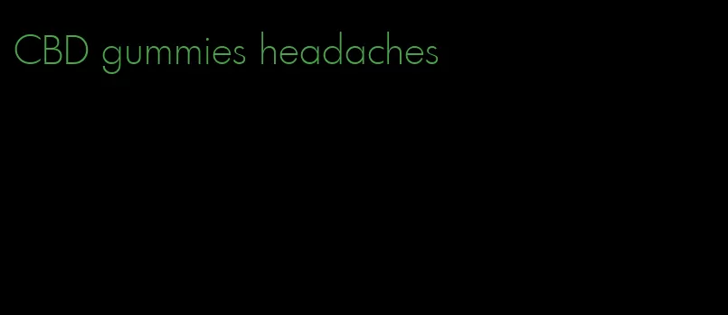 CBD gummies headaches