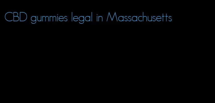CBD gummies legal in Massachusetts
