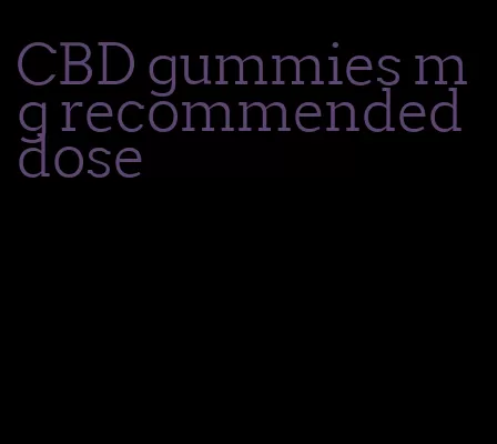 CBD gummies mg recommended dose