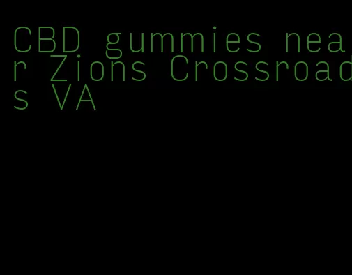 CBD gummies near Zions Crossroads VA