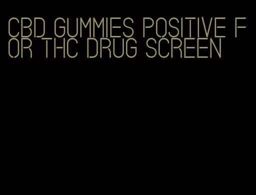 CBD gummies positive for THC drug screen