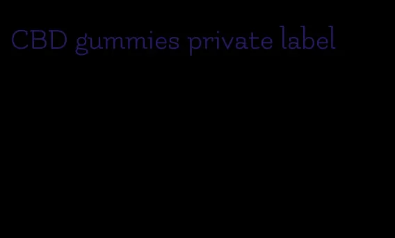 CBD gummies private label