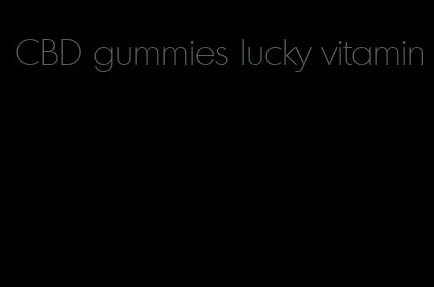 CBD gummies lucky vitamin