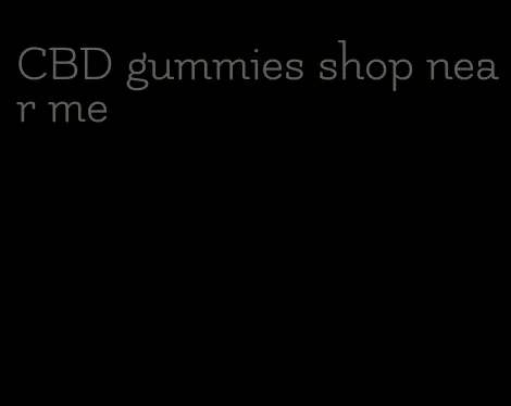 CBD gummies shop near me