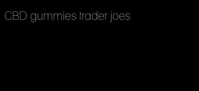 CBD gummies trader joes