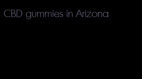CBD gummies in Arizona