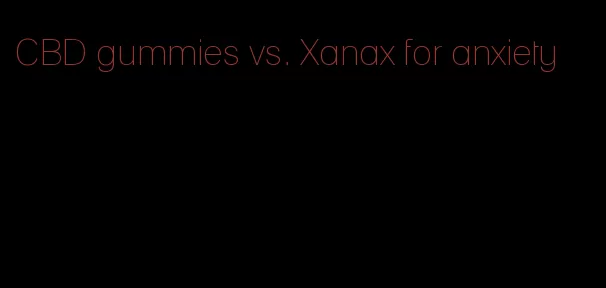 CBD gummies vs. Xanax for anxiety