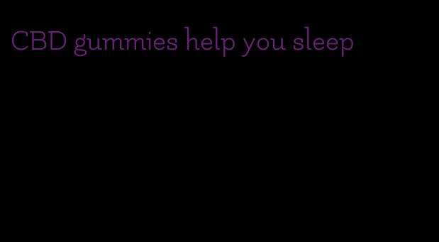 CBD gummies help you sleep