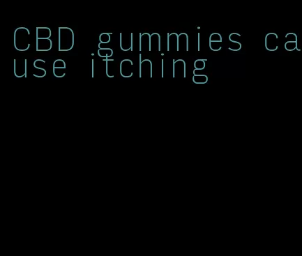 CBD gummies cause itching