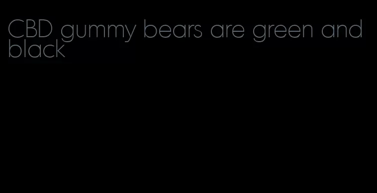 CBD gummy bears are green and black