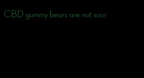 CBD gummy bears are not sour
