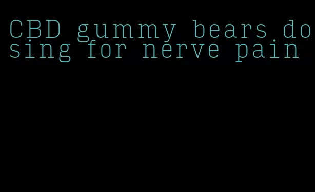 CBD gummy bears dosing for nerve pain