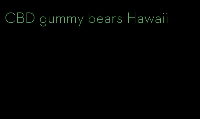 CBD gummy bears Hawaii