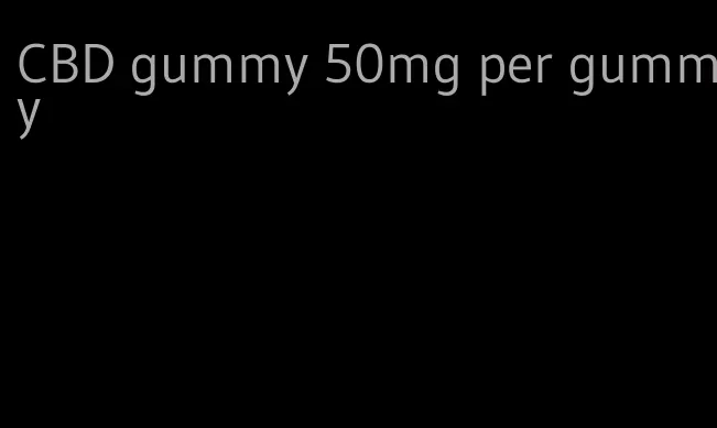 CBD gummy 50mg per gummy