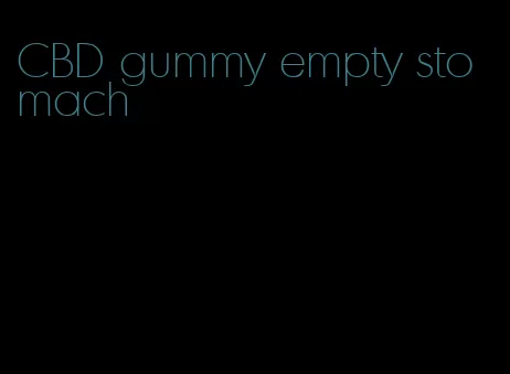 CBD gummy empty stomach