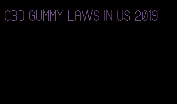 CBD gummy laws in us 2019