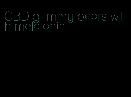CBD gummy bears with melatonin