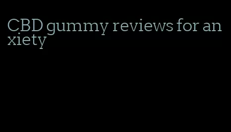 CBD gummy reviews for anxiety