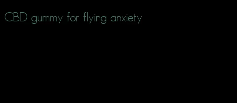 CBD gummy for flying anxiety