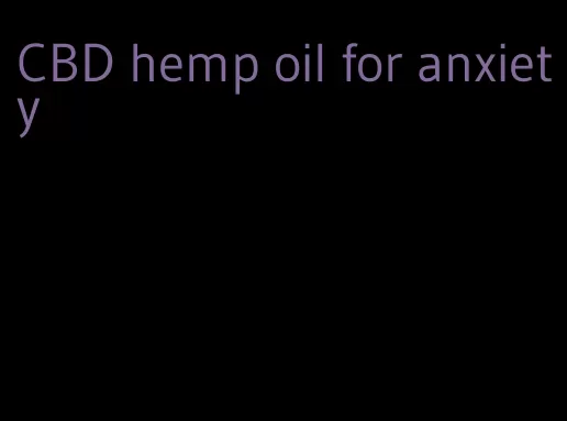 CBD hemp oil for anxiety