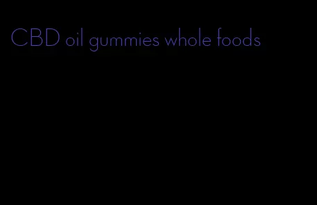 CBD oil gummies whole foods