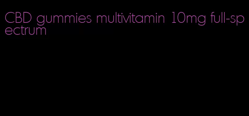 CBD gummies multivitamin 10mg full-spectrum