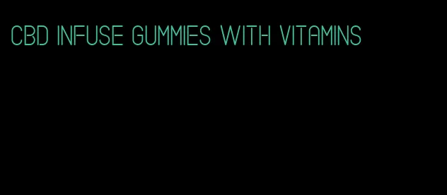 CBD infuse gummies with vitamins