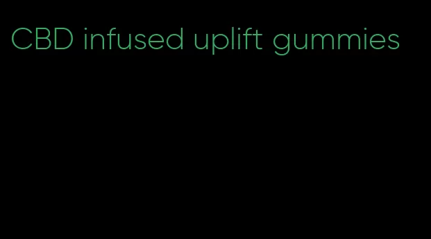 CBD infused uplift gummies