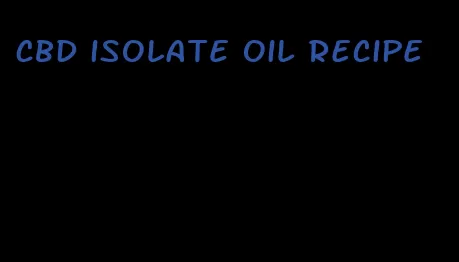 CBD isolate oil recipe