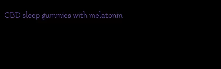 CBD sleep gummies with melatonin