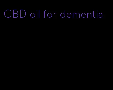 CBD oil for dementia