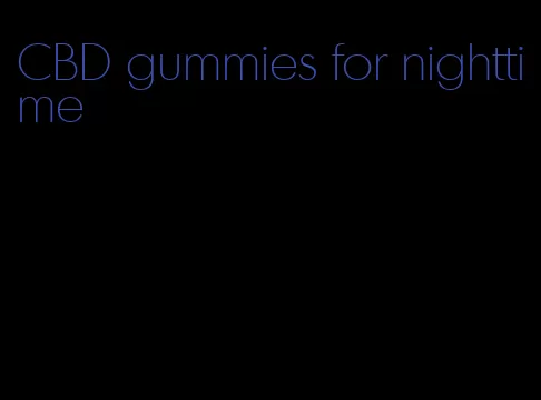 CBD gummies for nighttime