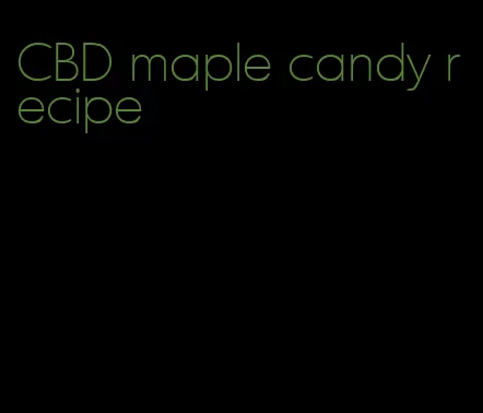 CBD maple candy recipe