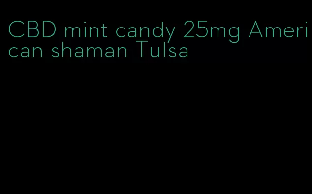 CBD mint candy 25mg American shaman Tulsa