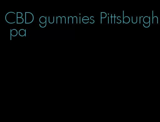 CBD gummies Pittsburgh pa