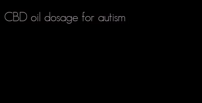 CBD oil dosage for autism