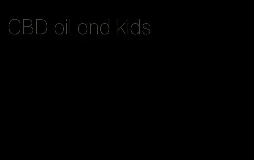 CBD oil and kids