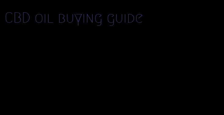 CBD oil buying guide