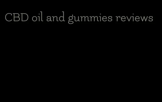 CBD oil and gummies reviews