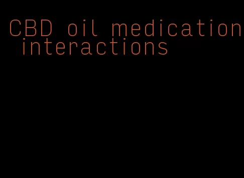 CBD oil medication interactions