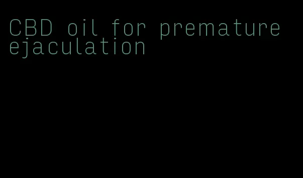 CBD oil for premature ejaculation